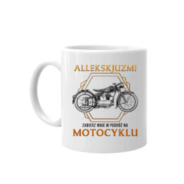 Allekskjuzmi, zabierz mnie w podróż na motocyklu - kubek na prezent
