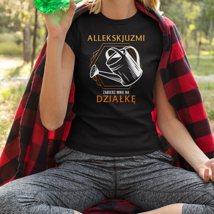 Allekskjuzmi, zabierz mnie na działkę - damska koszulka na prezent