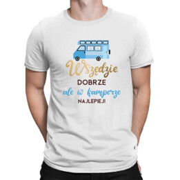 Wszędzie dobrze, ale w kamperze najlepiej! - męska koszulka na prezent