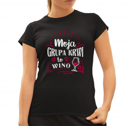 Moja grupa krwi to wino - damska koszulka na prezent
