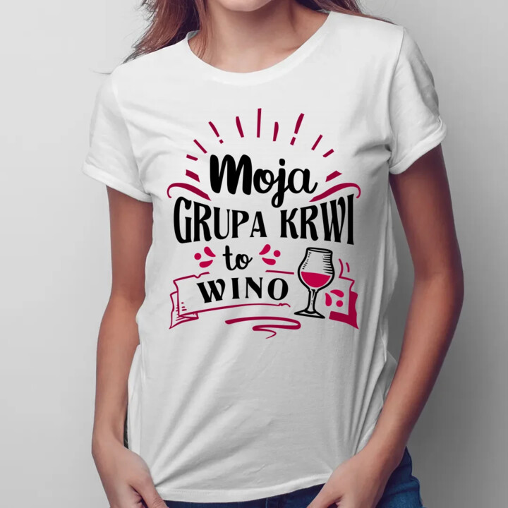 Moja grupa krwi to wino - damska koszulka na prezent