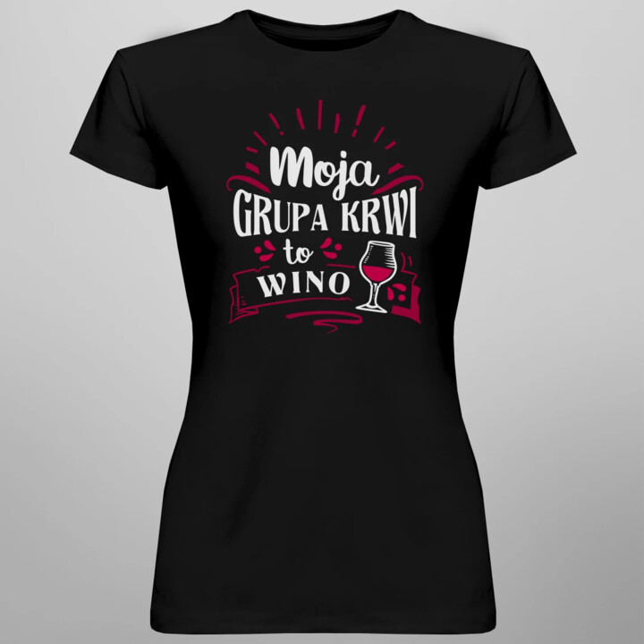 Moja grupa krwi to wino - damska koszulka na prezent