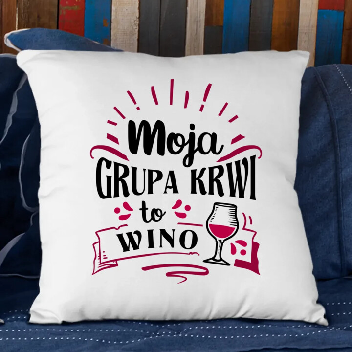 Moja grupa krwi to wino - poduszka na prezent
