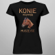 Konie wzywają - muszę iść - damska koszulka na prezent