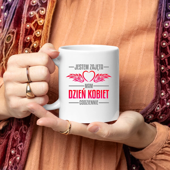 Jestem zajęta, mam dzień kobiet codziennie - kubek na prezent