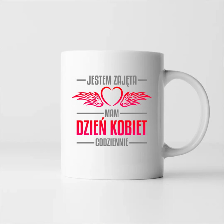 Jestem zajęta, mam dzień kobiet codziennie - kubek na prezent