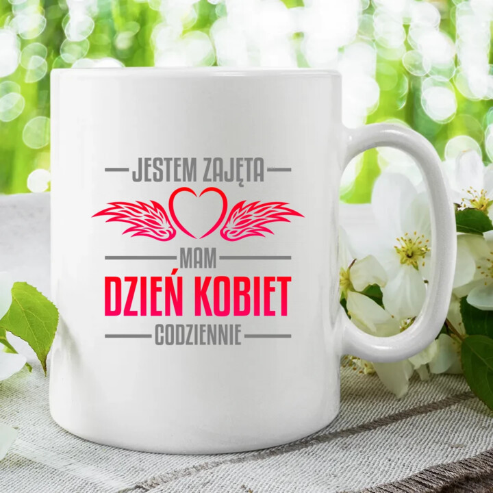 Jestem zajęta, mam dzień kobiet codziennie - kubek na prezent