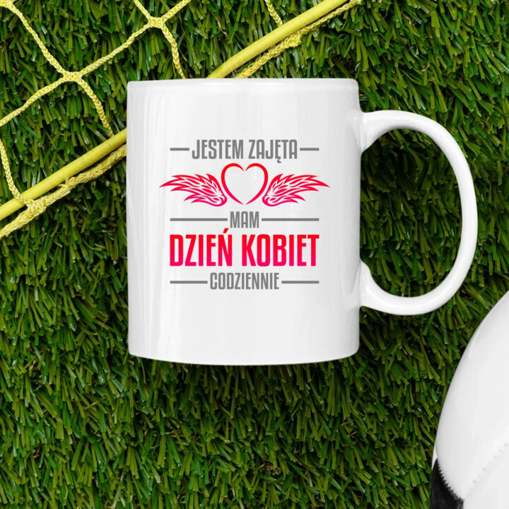 Jestem zajęta, mam dzień kobiet codziennie - kubek na prezent