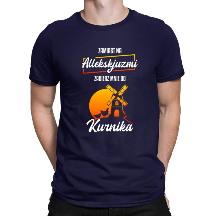 Zamiast na allekskjuzmi, zabierz mnie do kurnika - męska koszulka na prezent