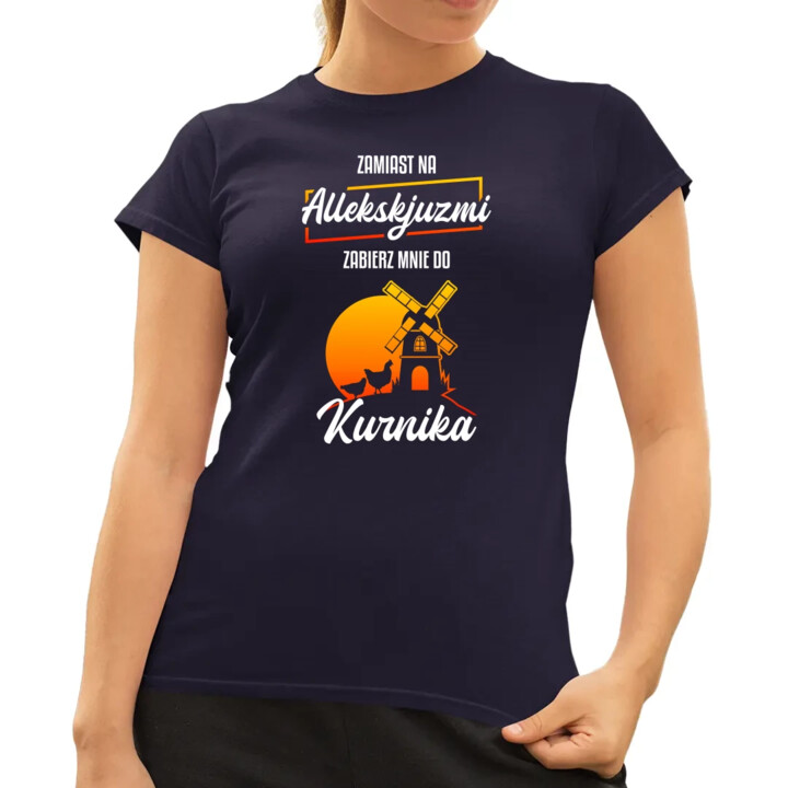 Zamiast na allekskjuzmi, zabierz mnie do kurnika - damska koszulka na prezent