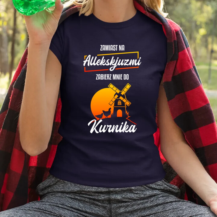 Zamiast na allekskjuzmi, zabierz mnie do kurnika - damska koszulka na prezent