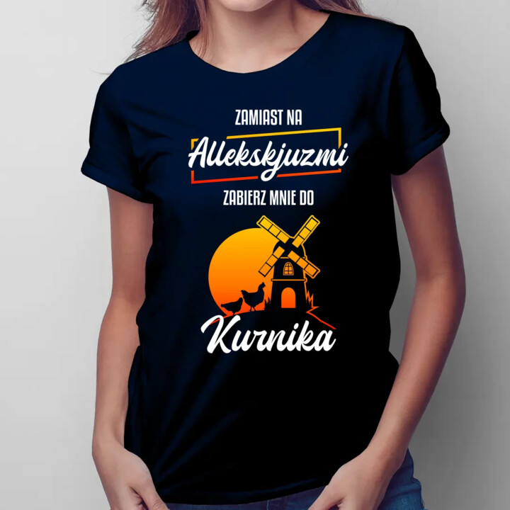Zamiast na allekskjuzmi, zabierz mnie do kurnika - damska koszulka na prezent