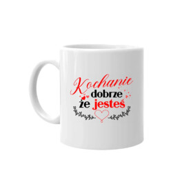 Kochanie - dobrze, że jesteś - kubek na prezent