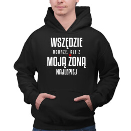 Wszędzie dobrze, ale z moją żoną najlepiej - męska bluza na prezent