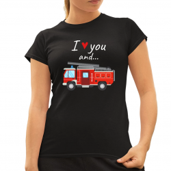 I love you and wóz strażacki - damska koszulka na prezent