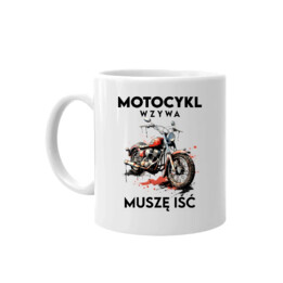 Motocykl wzywa, muszę iść - kubek na prezent