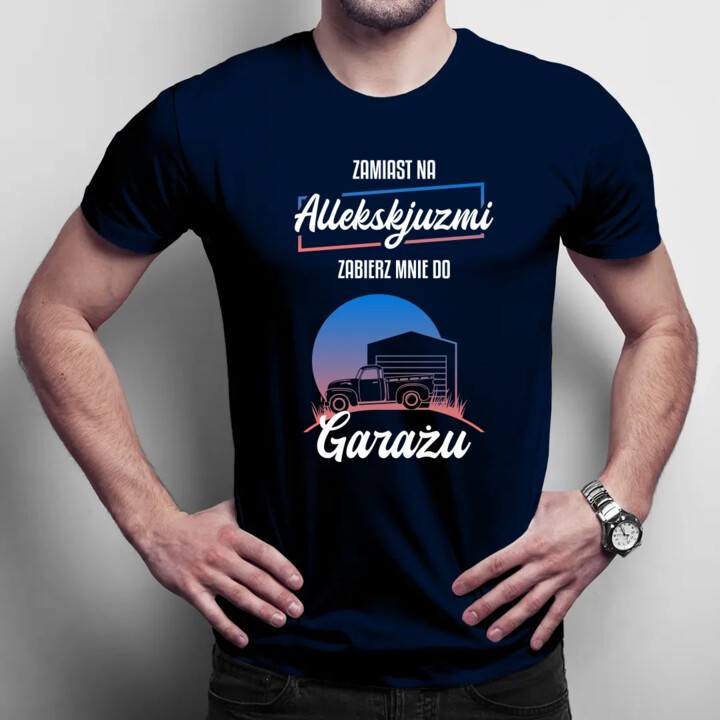 Zamiast na allekskjuzmi, zabierz mnie do garażu - męska koszulka na prezent