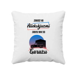 Zamiast na allekskjuzmi, zabierz mnie do garażu - poduszka na prezent