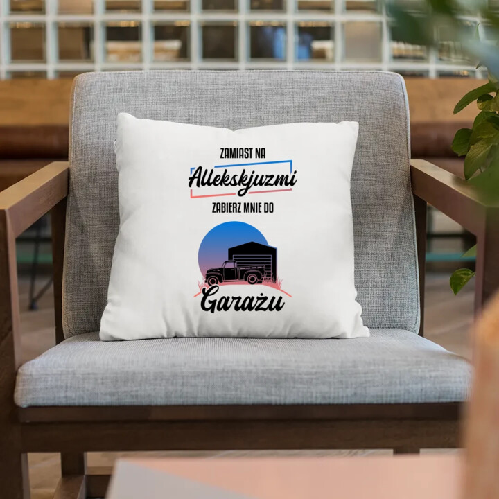 Zamiast na allekskjuzmi, zabierz mnie do garażu - poduszka na prezent