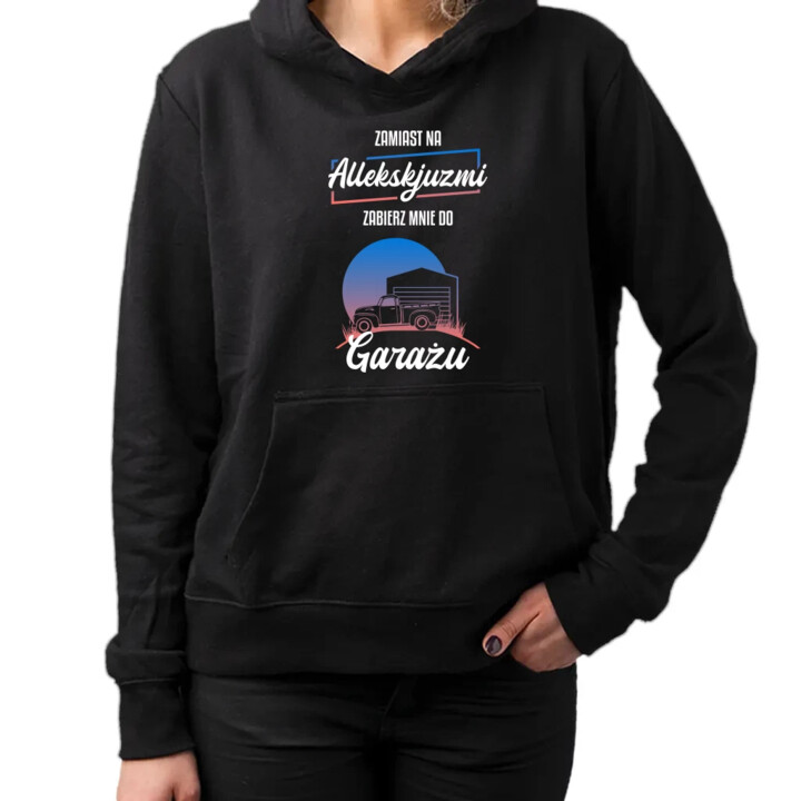 Zamiast na allekskjuzmi, zabierz mnie do garażu - damska bluza na prezent