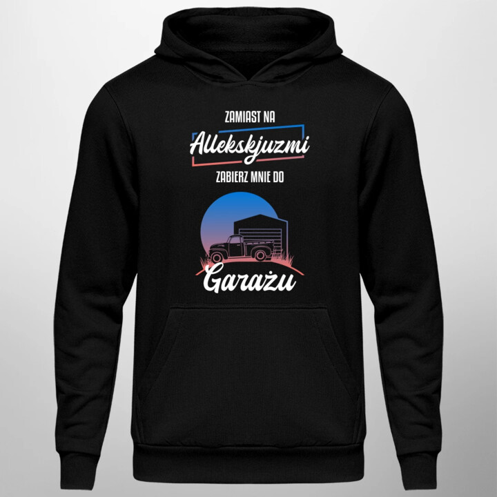 Zamiast na allekskjuzmi, zabierz mnie do garażu - męska bluza na prezent