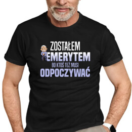 Zostałem emerytem, bo ktoś też musi odpoczywać - męska koszulka na prezent