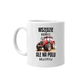 Wszędzie dobrze ale na polu najlepiej - kubek na prezent