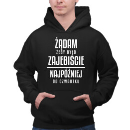 Żądam żeby było zajebiście - najpóźniej od czwartku - męska bluza na prezent