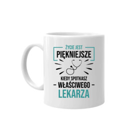 Życie jest piękniejsze, kiedy spotkasz właściwego lekarza  - kubek na prezent