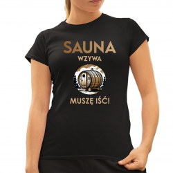 Sauna wzywa - muszę iść!  - damska koszulka na prezent