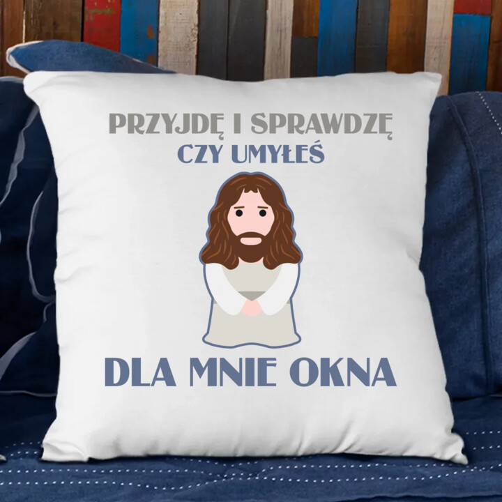 Przyjdę i sprawdzę, czy umyłeś dla mnie okna - poduszka na prezent
