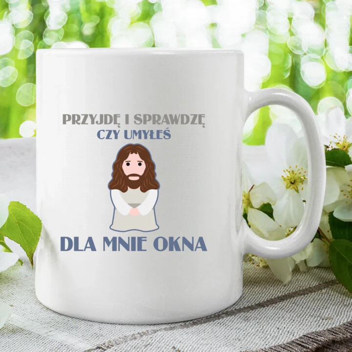 Przyjdę i sprawdzę, czy umyłeś dla mnie okna - kubek na prezent