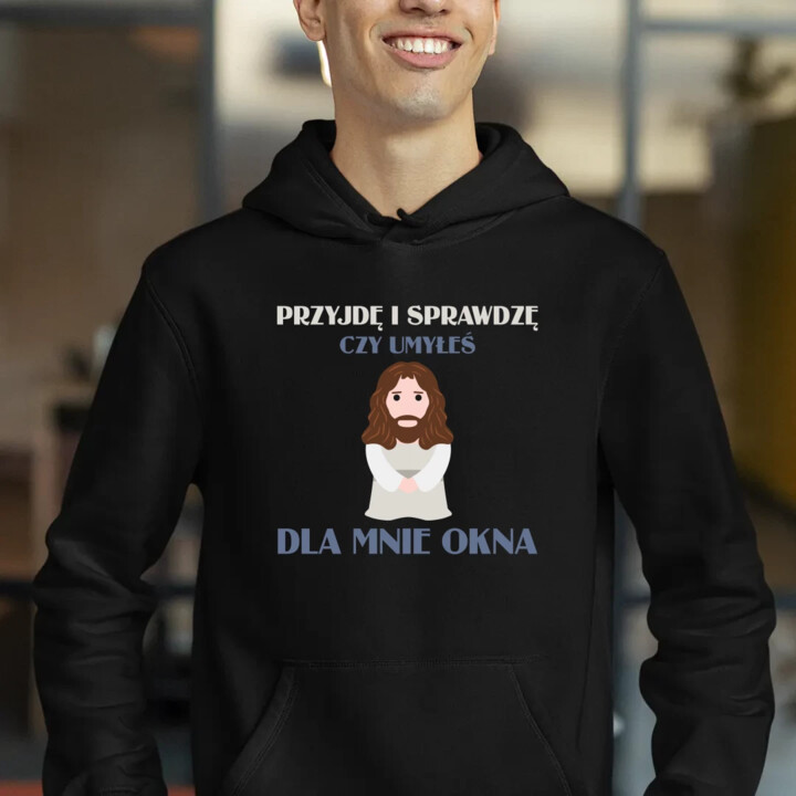 Przyjdę i sprawdzę, czy umyłeś dla mnie okna - męska bluza na prezent