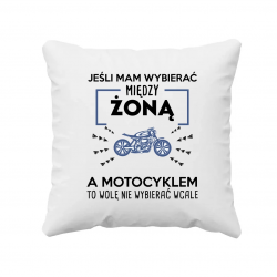 Jeśli mam wybierać między żoną, a motocyklem - poduszka na prezent