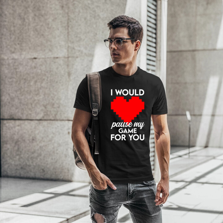 I would pause my game for you - męska koszulka na prezent