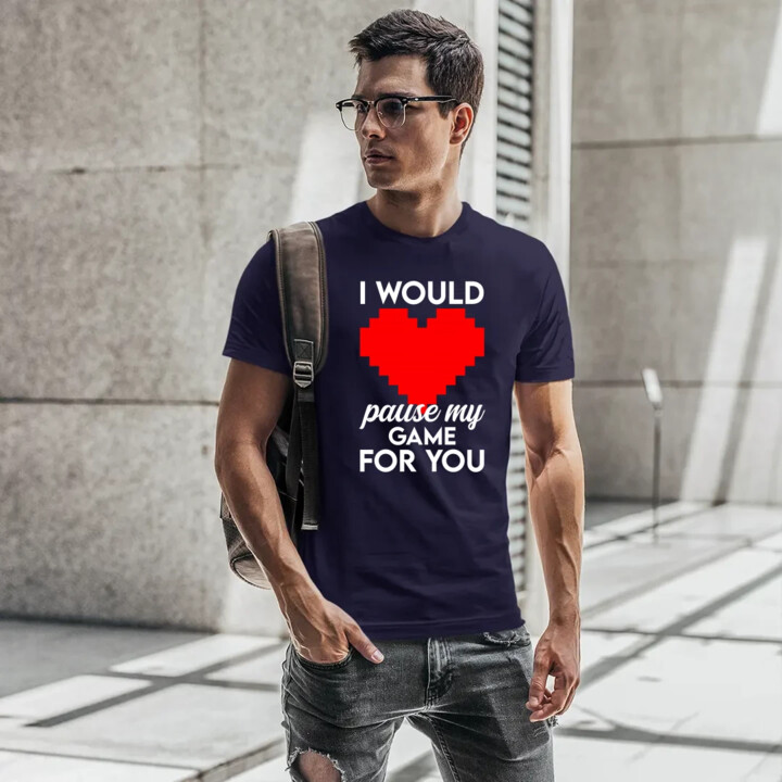 I would pause my game for you - męska koszulka na prezent