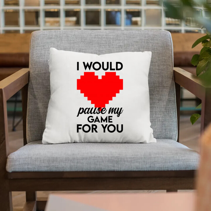 I would pause my game for you - poduszka na prezent