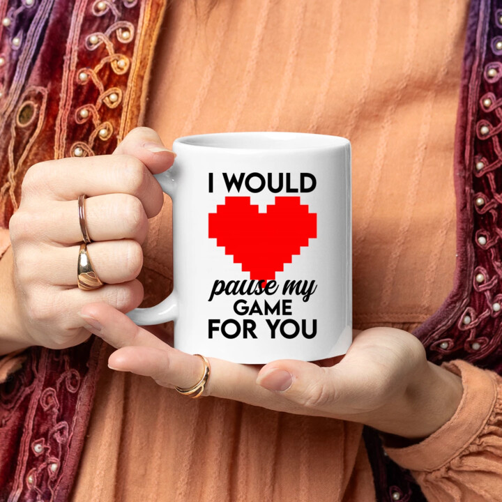 I would pause my game for you - kubek na prezent