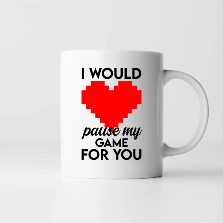 I would pause my game for you - kubek na prezent