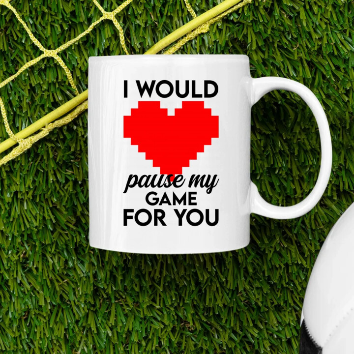 I would pause my game for you - kubek na prezent