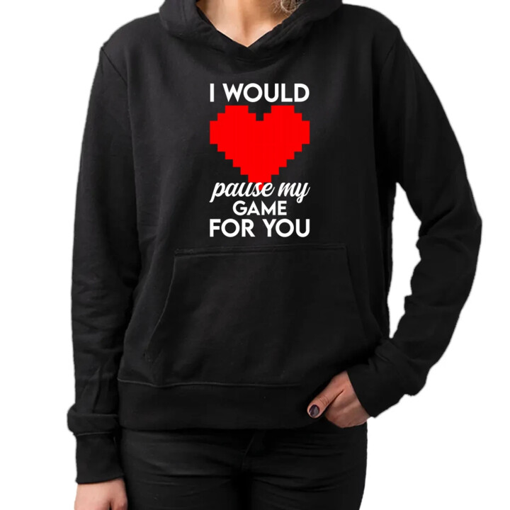 I would pause my game for you - damska bluza na prezent