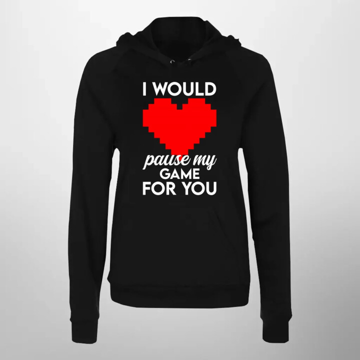 I would pause my game for you - damska bluza na prezent