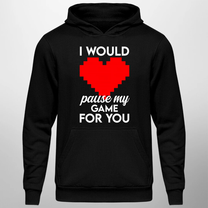 I would pause my game for you - męska bluza na prezent