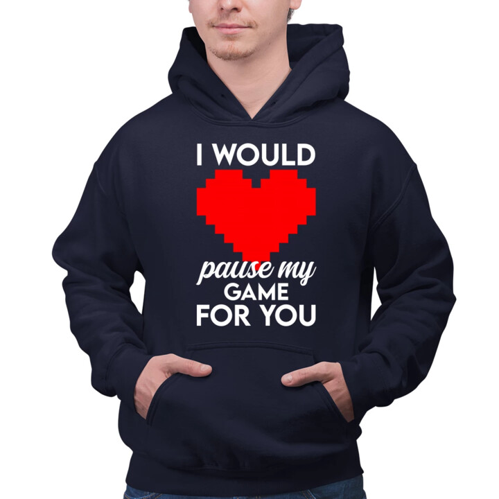 I would pause my game for you - męska bluza na prezent