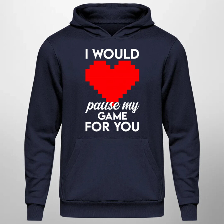 I would pause my game for you - męska bluza na prezent