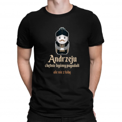 Andrzeju, chętnie byśmy pogadali... ale nie z tobą - męska koszulka na prezent dla fanów serialu 1670