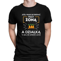 Jeśli mam wybierać między żoną, a działką - męska koszulka na prezent