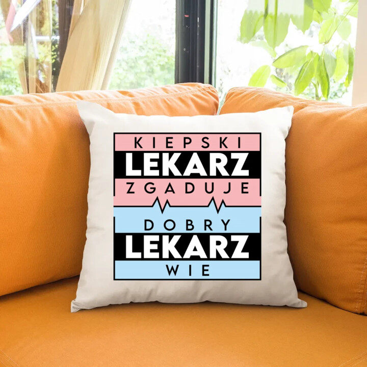 Kiepski lekarz zgaduje, dobry lekarz wie - poduszka na prezent