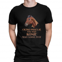 Ciężko pracuję, żeby moje konie miały godne życie - męska koszulka na prezent
