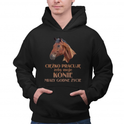 Ciężko pracuję, żeby moje konie miały godne życie - męska bluza na prezent